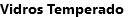 Vidros Temperado